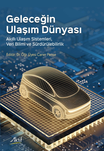 Geleceğin Ulaşım Dünyası;Akıllı Ulaşım Sistemleri, Veri Bilimi ve Sürd