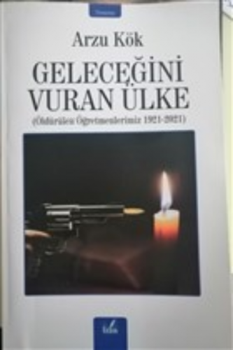 Geleceğini Vuran Ülke ;Öldürülen Öğretmenlerimiz 1921-2021 | Arzu Kök 