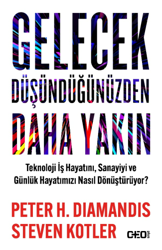 Gelecek Düşündüğünüzden Daha Yakın;Teknoloji İş Hayatını, Sanayiyi ve 