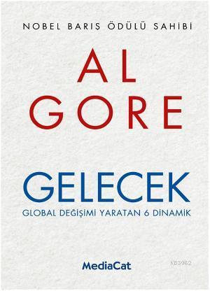 Gelecek; Global Değişimi Yaratan 6 Dinamik | Al Gore | Mediacat Kitapl