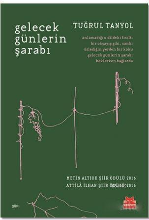 Gelecek Günlerin Şarabı; Metin Altıok Şiir Ödülü 2016 / Attila İlhan Ş