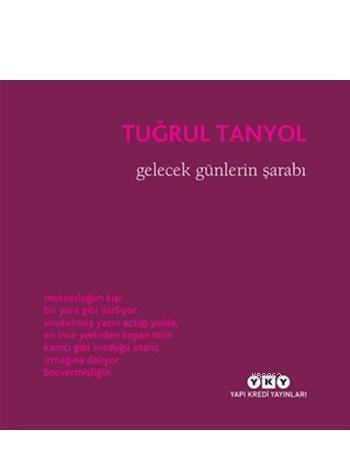 Gelecek Günlerin Şarabı | Tuğrul Tanyol | Yapı Kredi Yayınları ( YKY )