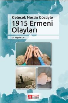 Gelecek Neslin Gözüyle 1915 Ermeni Olayları | Yaşar Kop | Pegem Akadem