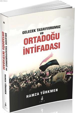 Gelecek Tasavvurumuz ve Ortadoğu İntifadası | Hamza Türkmen | Ekin Yay