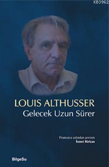 Gelecek Uzun Sürer | Louis Althusser | Bilgesu Yayıncılık