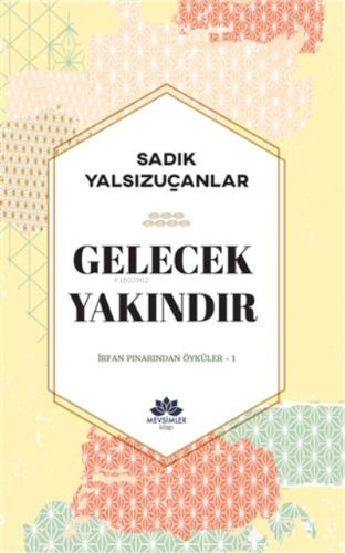 Gelecek Yakındır;İrfan Pınarından Öyküler-1 | Sadık Yalsızuçanlar | M