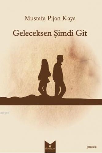 Geleceksen Şimdi Git | Mustafa Pijan Kaya | Serencam Yayınları