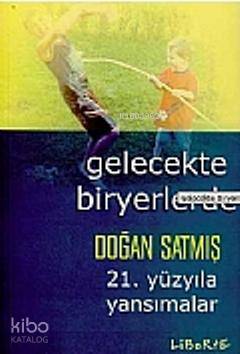 Gelecekte Bir Yerlerde | Doğan Satmış | Liberte Yayınları