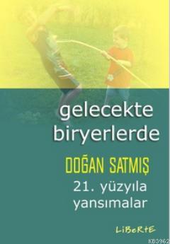 Gelecekte Biryerlerde 21. Yüzyıla Yansımalar | Doğan Satmış | Liberte 