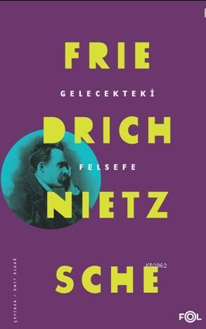 Gelecekteki Felsefe | Friedrich Nietzsche | Fol Kitap