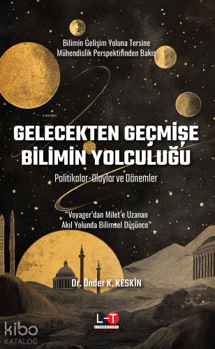 Gelecekten Geçmişe Bilimin Yolculuğu;Politikalar-Olaylar ve Dönemler |