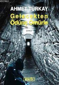 Gelecekten Ödünç Ömürle | Ahmet Türkay | Berfin Yayınları