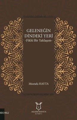 Geleneğin Dindeki Yeri Fikhı Bir Yaklaşım | Mustafa Hayta | Akademisye