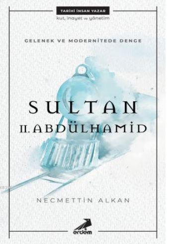 Gelenek ve Modernitede Denge: Sultan II. Abdülhamid | Necmettin Alkan 