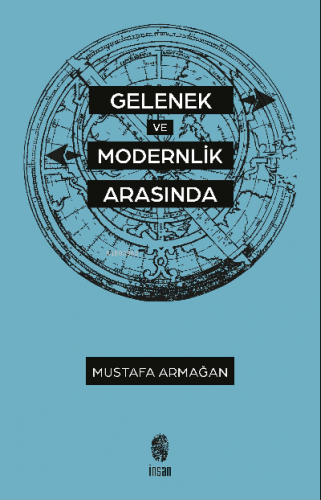 Gelenek ve Modernlik Arasında | Mustafa Armağan | İnsan Yayınları