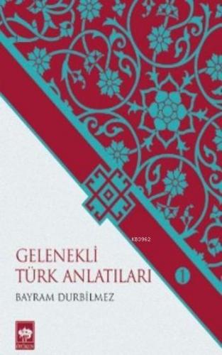 Gelenekli Türk Anlatıları; Destan | Bayram Durbilmez | Ötüken Neşriyat