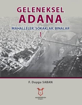 Geleneksel Adana 1 Mahalleler, Sokaklar, Binalar | F. Duygu Saban | Ak