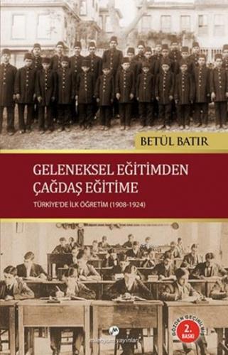 Geleneksel Eğitimden Çağdaş Eğitime; Türkiye'de İlk Öğretim (1908-1924