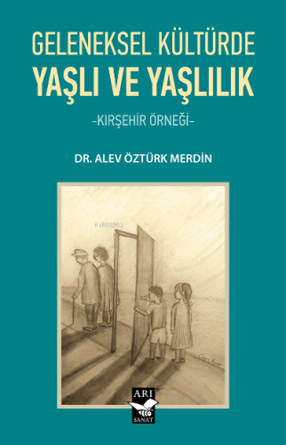 Geleneksel Kültürde Yaşlı ve Yaşlılık;-Kırşehir Örneği- | Alev Öztürk 