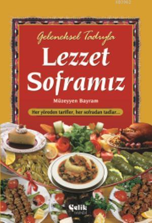 Geleneksel Tadıyla Lezzet Soframız | Müzeyyen Bayram | Çelik Yayınevi