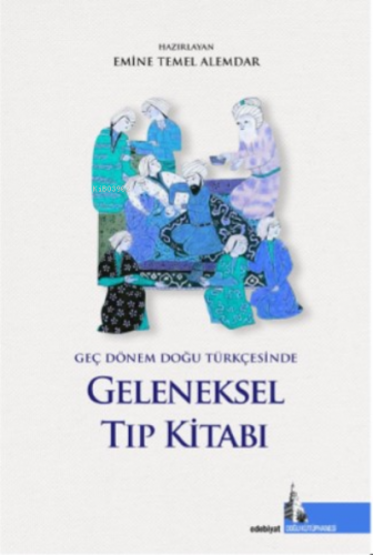 Geleneksel Tıp Kitabı;Geç Dönem Doğu Türkçesi | Emine Temel Alemdar | 