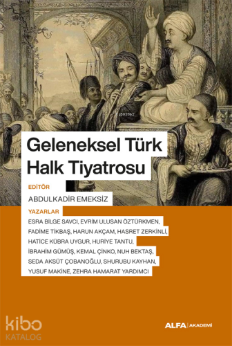 Geleneksel Türk Halk Tiyatrosu | Abdulkadir Emeksiz | Alfa Basım Yayım