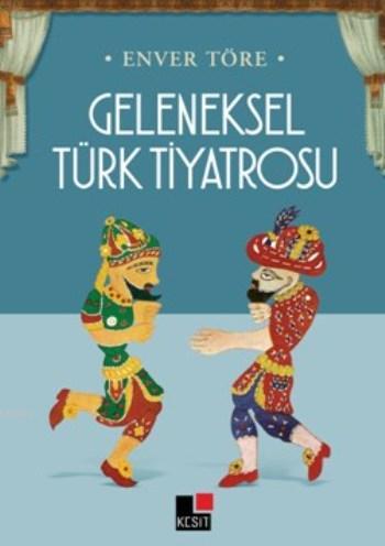 Geleneksel Türk Tiyatrosu | Enver Töre | Kesit Yayınları