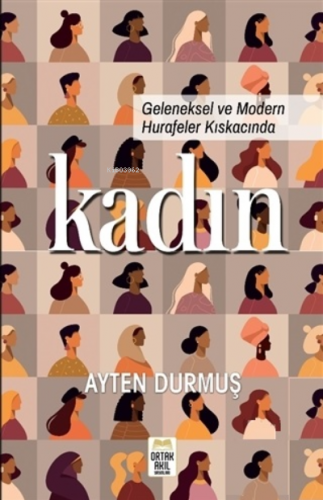 Geleneksel ve Modern Hurafeler Kıskacında Kadın | Ayten Durmuş | Ortak