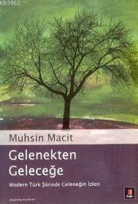 Gelenekten Geleceğe; Modern Türk Şiirinde Geleneğin İzleri | Muhsin Ma