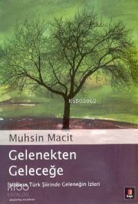 Gelenekten Geleceğe; Modern Türk Şiirinde Geleneğin İzleri | Muhsin Ma