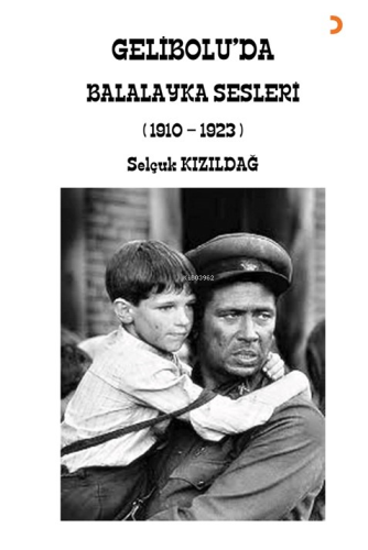 Gelibolu’da Balalayka Sesleri (1910-1923) | Selçuk Kızıldağ | Cinius Y