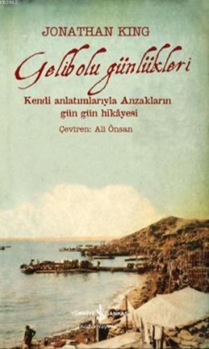 Gelibolu Günlükleri; Kendi Anlatımlarıyla Anzakların Gün Gün Hikâyesi 