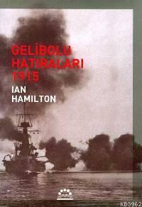 Gelibolu Hatıraları 1915 | Ian Hamilton | Örgün Yayınları