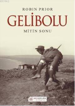 Gelibolu; Mitin Sonu | Robin Prior | Akılçelen Kitaplar