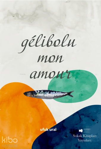 Gélibolu Mon Amour | Ufuk Ural | Sokak Kitapları Yayınları