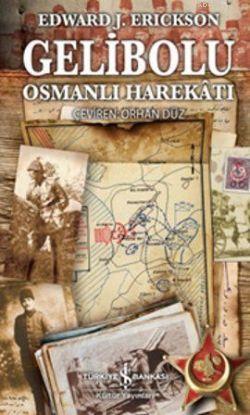 Gelibolu; Osmanlı Harekatı | Edward J. Erickson | Türkiye İş Bankası K