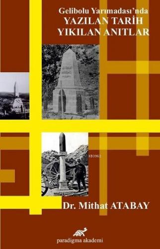 Gelibolu Yarımadası'nda Yazılan Tarih Yıkılan Anıtlar | Mithat Atabat 