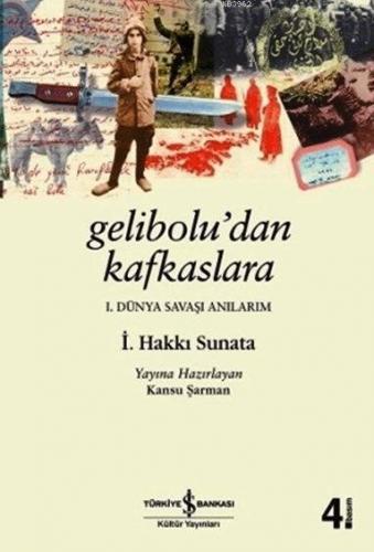 Gelibolu'dan Kafkaslara; I. Dünya Savaşı Anılarım | İsmail Hakkı Sunat