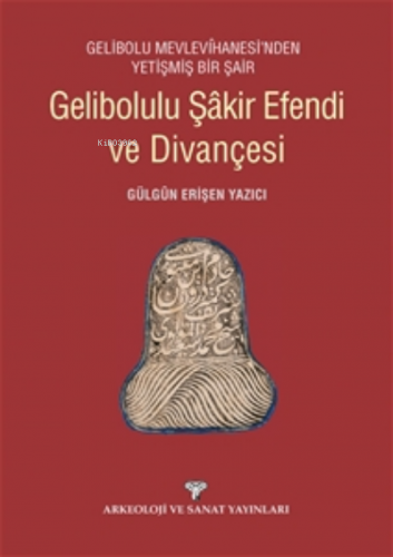 Gelibolulu Şakir Efendi ve Divançesi;Gelibolu Mevlevihanesi'nden Yetiş