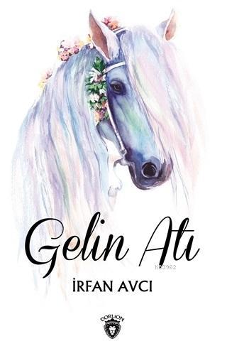 Gelin Atı | İrfan Avcı | Dorlion Yayınevi