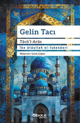 Gelin Tâcı Tâcü’l Arûs | İbn Atâullah el-İskenderî | Dibace Yayınları