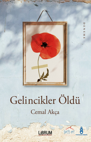 Gelincikler Öldü | Cemal Akça | Librum Kitap