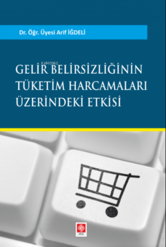 Gelir Belirsizliğinin Tüketim Harcamaları Üzerindeki Etkisi | Arif İğd