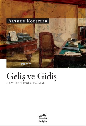 Geliş ve Gidiş | Arthur Koestler | İletişim Yayınları