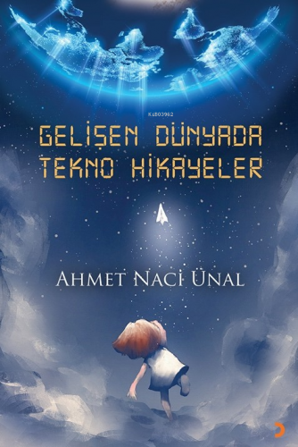 Gelişen Dünyada Tekno Hikayeler | Ahmet Naci Ünal | Cinius Yayınları