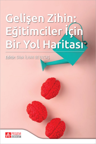 Gelişen Zihin: Eğitimciler İçin Bir Yol Haritası | Dilek İlhan Beyazta