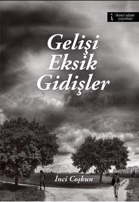 Gelişi Eksik Gidişler | İnci Coşkun | İkinci Adam Yayınları