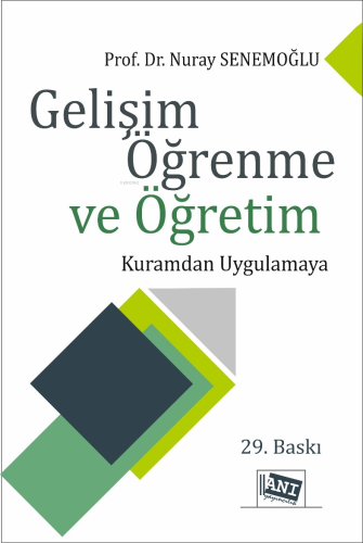 Gelişim Öğrenme ve Öğretim | Nuray Senemoğlu | Anı Yayıncılık