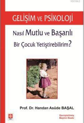 Gelişim ve Psikoloji; Nasıl Mutlu ve Başarılı Bir Çocuk Yetiştirebilir