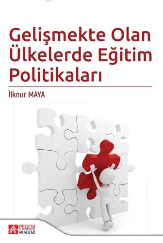 Gelişmekte Olan Ülkelerde Eğitim Politikaları | İlknur Maya | Pegem Ak